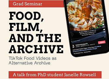 CINSSU Grad Seminar: Food, Film, and the Archive: TikTok Food Videos as Alternative Archive - Janelle Rowsell